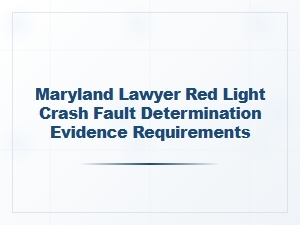 How Maryland Lawyers Determine Fault in Red Light Crashes
