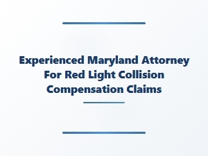Experienced Maryland Attorney for Red Light Collision Claims