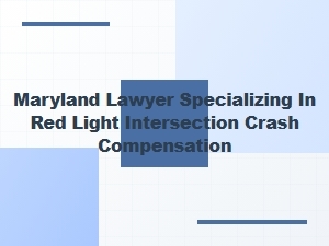 Maryland Lawyer for Red Light Intersection Crash Compensation