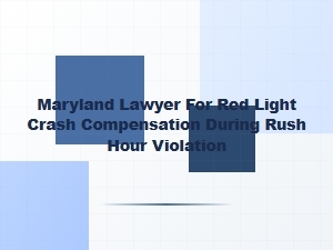 Maryland Lawyer for Rush Hour Red Light Crash Compensation