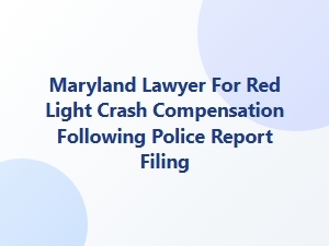 Maryland Lawyer for Red Light Crash Compensation