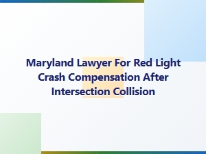 Maryland Lawyer for Red Light Crash Compensation