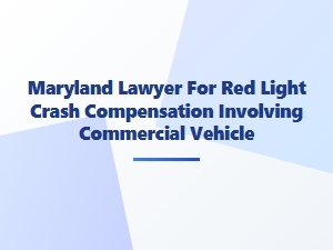 Maryland Lawyer for Red Light Crash Compensation