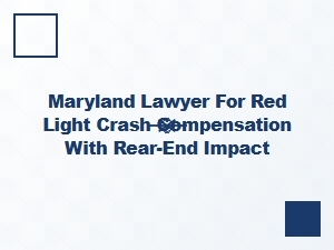 Maryland Lawyer for Red Light Rear-End Crash Claims